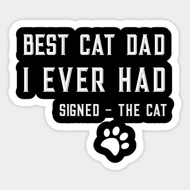 Best Cat Dad Ever Signed The Cat Cats Sticker TeePublic